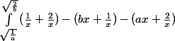 \int_{\sqrt{\frac{1}{a}}}^{\sqrt{\frac{2}{b}}}{(\frac{1}{x}}+\frac{2}{x})-(bx+\frac{1}{x})-(ax+\frac{2}{x})